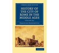 History of the City of Rome in the Middle Ages 8 Volume Set in 13 Paperback Pieces: 1-8 (Cambridge Library Collection - Medieval History)