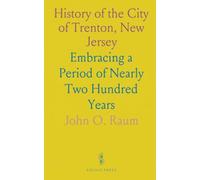 History of the City of Trenton, New Jersey: Embracing a Period of Nearly Two Hundred Years