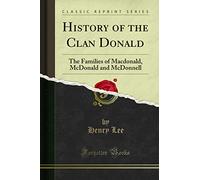 History of the Clan Donald: The Families of Macdonald, McDonald and McDonnell (Classic Reprint)