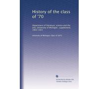 History of the class of '70: Department of literature, science and the arts, University of Michigan ; supplement, 1903-1921