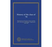 History of the class of '70: Department of Literature, Science and the Arts, University of Michigan. Supplement, 1903-1921