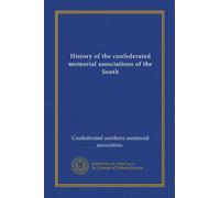 History of the confederated memorial associations of the South