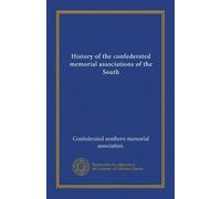 History of the confederated memorial associations of the South