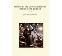 History of the Conflict Between Religion and Science (Classic Books)