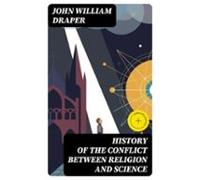 History Of The Conflict Between Religion And Science (ebook)