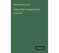History of the Conquest of Peru: in large print