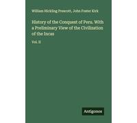 History of the Conquest of Peru. With a Preliminary View of the Civilization of the Incas: Vol. II