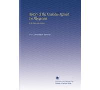 History of the Crusades Against the Albigenses: In the Thirteenth Century,