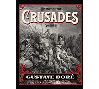 History of the Crusades Volume 1: Gustave Doré Restored Special Edition