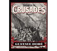 History of the Crusades Volume 2: Gustave Doré Restored Special Edition