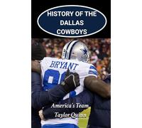 History of the Dallas Cowboys National Football League (NFL) Team: America’s Team Captures the History from Inception to the Present Day (The NFL Heritage Series: A Comprehensive History of the NFL)