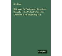 History of the Declension of the Great Republic of the United States, with Evidences of its Impending Fall