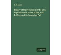 History of the Declension of the Great Republic of the United States, with Evidences of its Impending Fall