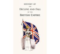 History of the Decline and Fall of the British Empire: A Satirical Account, Seen from the Year 2884 A.D.