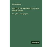 History of the Decline and Fall of the Roman Empire: Vol. 2; Part 2 - in large print