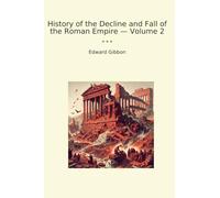 History of the Decline and Fall of the Roman Empire - Volume 2 (Classic Books)
