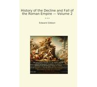 History of the Decline and Fall of the Roman Empire - Volume 2 (Classic Books)