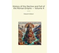 History of the Decline and Fall of the Roman Empire - Volume 4 (Classic Books)