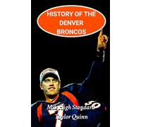 History of the Denver Broncos National Football League (NFL) Team: Mile High Standard Captures the History from Inception to the Present Day (The NFL ... Series: A Comprehensive History of the NFL)
