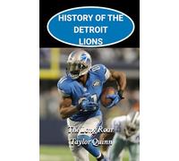 History of the Detroit Lions National Football League (NFL) Team: The Long Roar Captures the History from Inception to the Present Day (The NFL Heritage Series: A Comprehensive History of the NFL)