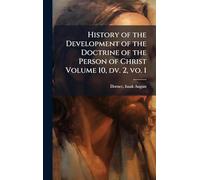 History of the Development of the Doctrine of the Person of Christ Volume 10, dv. 2, vo. 1