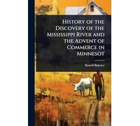 History of the Discovery of the Mississippi River and the Advent of Commerce in Minnesot