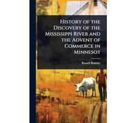 History of the Discovery of the Mississippi River and the Advent of Commerce in Minnesot