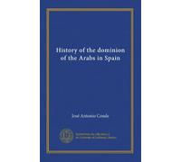 History of the dominion of the Arabs in Spain (v.2)