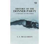 History Of The Donner Party A Tragedy Of The Sierra