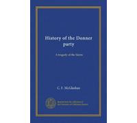 History of the Donner party: A tragedy of the Sierra