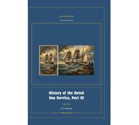 History of the Dutch Sea Service, Part III: 3 (Global Navies Classics)