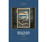 History of the Dutch Sea Service, Part IV: 4 (Global Navies Classics)