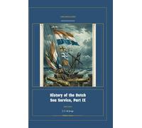History of the Dutch Sea Service, Part IX: 9 (Global Navies Classics)