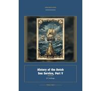 History of the Dutch Sea Service, Part V: 5 (Global Navies Classics)
