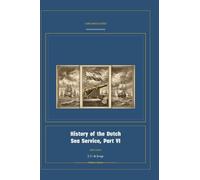 History of the Dutch Sea Service, Part VI: 6 (Global Navies Classics)