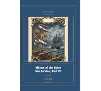 History of the Dutch Sea Service, Part VII: 7 (Global Navies Classics)