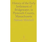 History of the Early Settlement of Bridgewater, in Plymouth County, Massachusetts: Including an Extensive Family Register