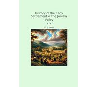 History of the Early Settlement of the Juniata Valley (Classic Books)