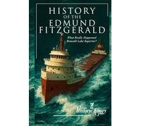 History of the Edmund Fitzgerald: What Really Happened Beneath Lake Superior?