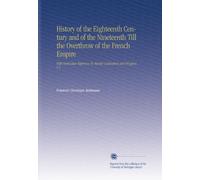 History of the Eighteenth Century and of the Nineteenth Till the Overthrow of the French Empire: With Particular Reference To Mental Cultivation and Progress. V.4