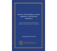 History of the Eighty-seventh regiment, Pennsylvania volunteers: prepared from official records, diaries, and other authentic sources of information
