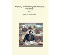 History of the English People, Volume I (Classic Books)