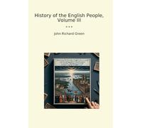History of the English People, Volume III (Classic Books)