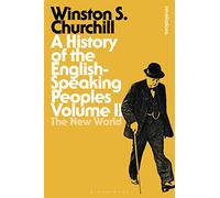 A History of the English-Speaking Peoples Volume II: The New World: 2 (Bloomsbury Revelations)