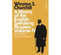 A History of the English-Speaking Peoples Volume IV: The Great Democracies: 4 (Bloomsbury Revelations)