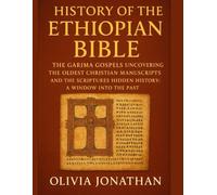 HISTORY OF THE ETHIOPIAN BIBLE:: The Garima Gospels Uncovering The Oldest Christian Manuscripts And The Scriptures Hidden History A Window Into The Past
