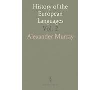 History of the European Languages: Or, Researches Into the Affinities of the Teutonic, Greek, Celtic, Sclavonic, and Indian Nations
