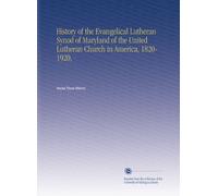 History of the Evangelical Lutheran Synod of Maryland of the United Lutheran Church in America, 1820-1920,
