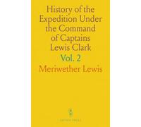 History of the Expedition Under the Command of Captains Lewis Clark