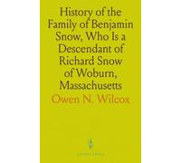 History of the Family of Benjamin Snow, Who Is a Descendant of Richard Snow of Woburn, Massachusetts